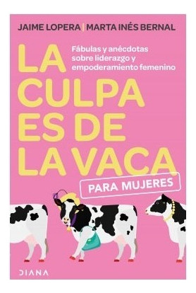 La Culpa Es De La Vaca Para Mujeres. Jaime Lopera | Marta Be