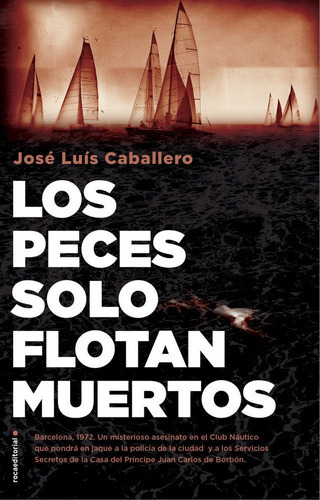Los Peces Solo Flotan Muertos, De Caballero, José Luis. Roca Editorial, Tapa Dura En Español
