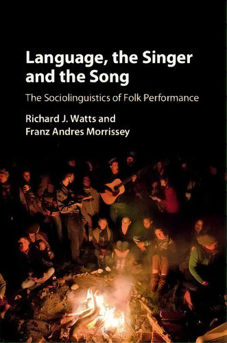 Language, The Singer And The Song : The Sociolinguistics Of Folk Performance, De Richard J. Watts. Editorial Cambridge University Press, Tapa Blanda En Inglés