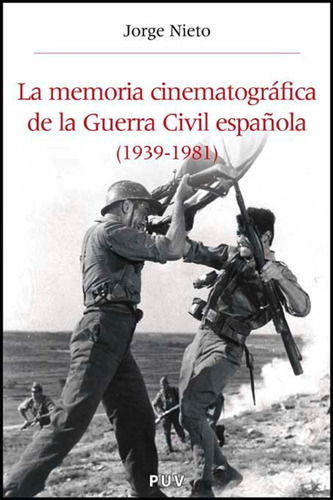La Memoria Cinematográfica De La Guerra Civil Española (1939-1982), De Jorge Nieto Ferrando. Editorial Publicacions De La Universitat De València, Tapa Blanda En Español, 2008