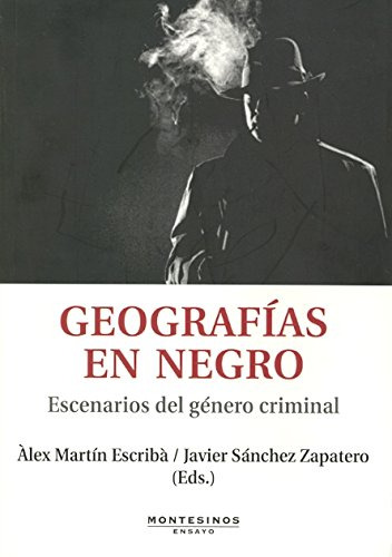 Geografias En Negro: Escenarios Del Genero Criminal -ensayo-