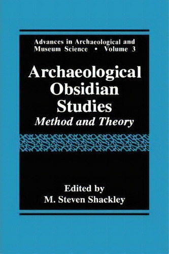 Archaeological Obsidian Studies : Method And Theory, De M. Steven Shackley. Editorial Springer Science+business Media, Tapa Dura En Inglés