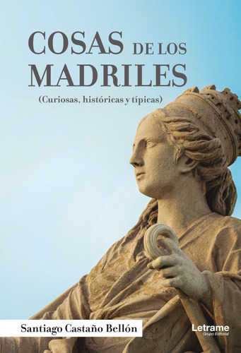Cosas De Los Madriles. Curiosas, Históricas Y Típicas, De Santiago Castaño Bellón. Editorial Letrame, Tapa Blanda En Español, 2021