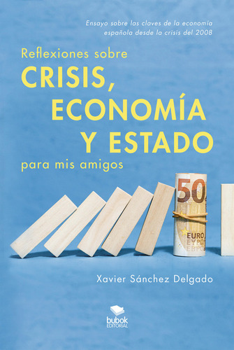 Reflexiones Sobre Crisis, Economãâa Y Estado Para Mis Amigos, De Sánchez Delgado, Xavier. Editorial Bubok Publishing, Tapa Blanda En Español, 2024