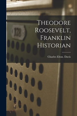 Libro Theodore Roosevelt, Franklin Historian - Davis, Cha...