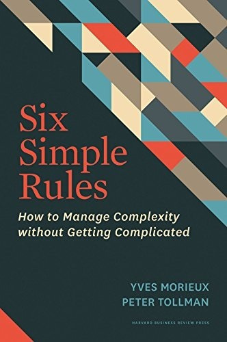 Six Simple Rules: How To Manageplexity Without..., de Yves Morieux, Peter Tollman. Editorial Harvard Business Review Press en inglés