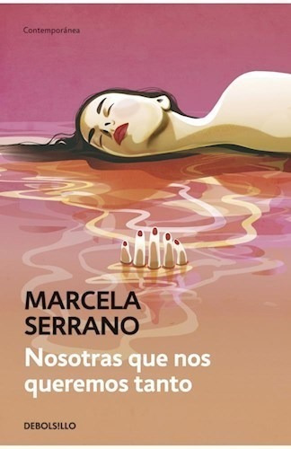 Libro Nosotras Que Nos Queremos Tanto De Marcela Serrano