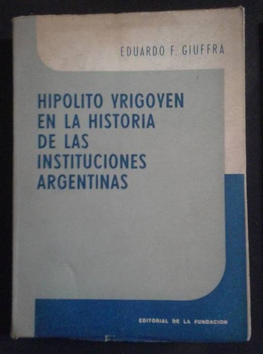 Yrigoyen En La Historia De Las Instituciones Arg Giuffra