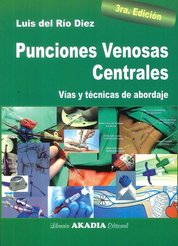 Punciones Venosas Centrales. 3ra Ed. - Luis Del Rio Diez