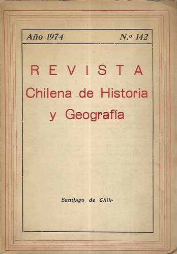 Revista Chilena De Historia Y Geografía Año 1974 N° 142