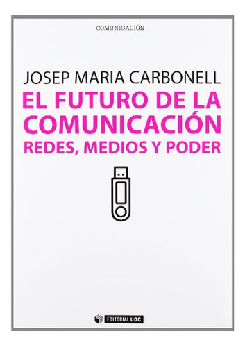Libro El Futuro De La Comunicacion. Redes Medios  De Carbone