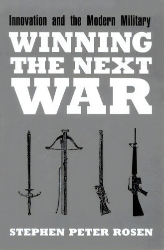 Winning The Next War : Innovation And The Modern Military, De Stephen Peter Rosen. Editorial Cornell University Press, Tapa Blanda En Inglés