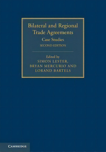 Bilateral And Regional Trade Agreements 2 Volume Set: Volume 2: Case Studies, De Simon Lester., Vol. 1. Editorial Cambridge University Press, Tapa Dura, Edición Second Edition En Inglés