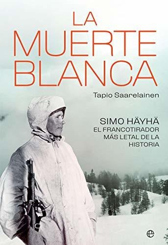 La Muerte Blanca : Simo Häyhä, El Francotirador Más Letal De