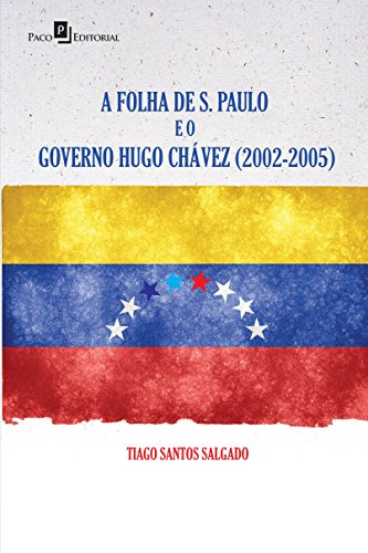 Libro A Folha De S Paulo E O Governo Hugo Chávez (2002 2005)