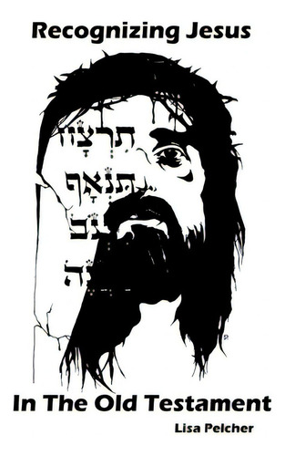 Recognizing Jesus In The Old Testament: In The Old Testament, De Pelcher, Lisa., Vol. 1. Editorial Lulu Pr, Tapa Blanda En Inglés