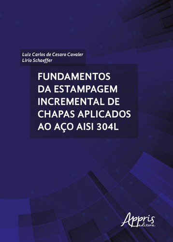 Fundamentos da estampagem incremental de chapas aplicados ao aço aisi 304l, de Schaeffer, Lirio. Editorial Appris Editora e Livraria Eireli - ME, capa mole em português, 2018