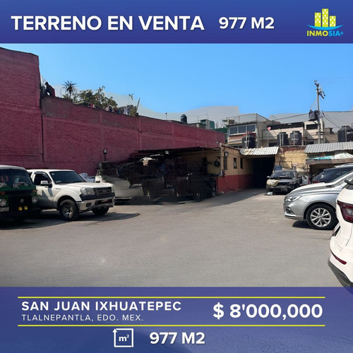 Terreno En Venta De 977 M² En San Juan Ixhuatepec, Tlalnepantla, Edo. Méx. | Con Construcción Aprovechable Y Accesorias Internas | Ubicación Estratégica, Gran Potencial Y Conectividad Inmediata A Cdmx