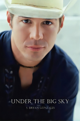 Under The Big Sky: What Heaven Hath Joined Together... Let No Man Cut Asunder., De Gonzales, S. Bryan. Editorial Authorhouse, Tapa Blanda En Inglés