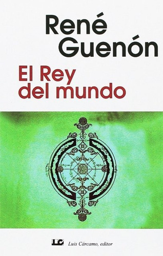 El Rey Del Mundo, René Guenón, Cárcamo