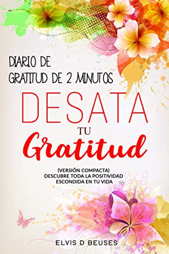 Diario De Gratitud De 2 Minutos: Desata Tu Gratitud -version