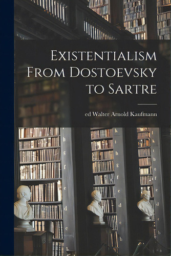 Existentialism From Dostoevsky To Sartre, De Kaufmann, Walter Arnold Ed. Editorial Hassell Street Pr, Tapa Blanda En Inglés