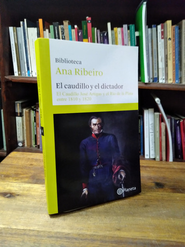 El Caudillo Y El Dictador. El Final, La Historiografia Y La Gloria - Ana Ribeiro