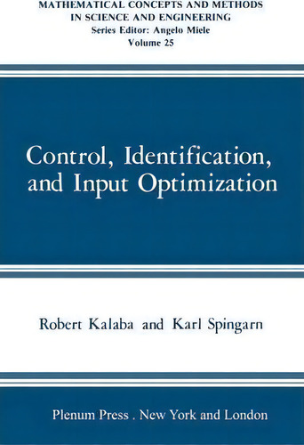 Control, Identification, And Input Optimization, De Robert Kalaba. Mathematical Concepts And Methods In Science And Engineering, Vol. 25. Editorial Springer-verlag New York Inc., Tapa Blanda En Inglés