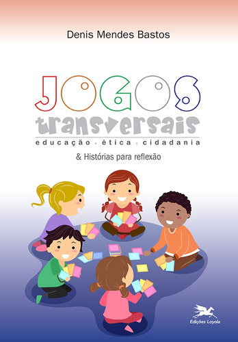 Jogos transversais e histórias para reflexão: educação - ética - cidadania, de Bastos, Denis Mendes. Editora Associação Nóbrega de Educação e Assistência Social, capa mole em português, 2022