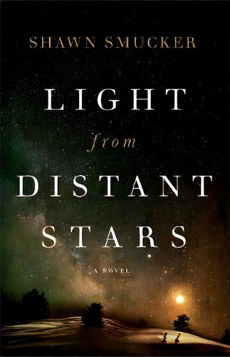 Light From Distant Stars : A Novel, De Shawn Smucker. Editorial Baker Publishing Group, Tapa Blanda En Inglés
