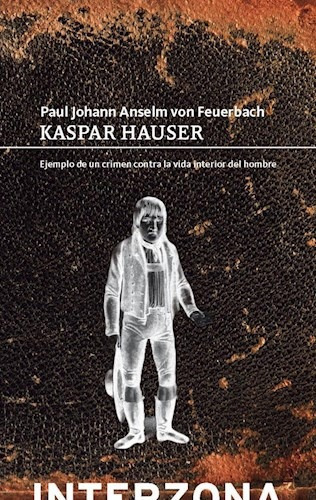 Kaspar Hauser Ejemplo De Un Crimen Contra La Vida Interior D
