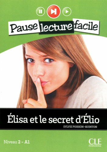 Élisa et le secret d'Élio - Niveau 2 (A1) - Pause lecture facile - Livre + CD, de Poisson-Quinton, Sylvie. Editorial Cle, tapa blanda en francés, 2012