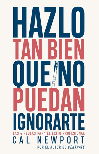 Hazlo Tan Bien Que No Puedan Ignorarte: Las 4 Reglas Para El Éxito Profesional, De Newport, Cal., Vol. 0. Editorial Ediciones Peninsula, Tapa Blanda, Edición 0 En Español, 2024