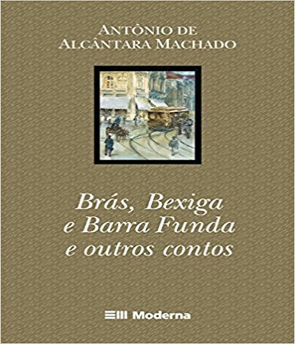 -: Bras Bexiga E Barra Funda Ed2, De Antonio De Alcantara Machado. Editora Moderna - Paradidatico, Capa Mole Em Português