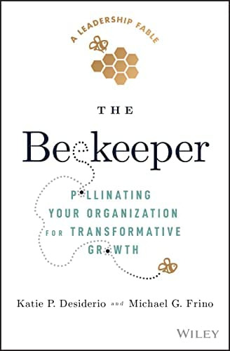 The Beekeeper: Pollinating Your Organization For Transformative Growth, De Katie P. Desiderio. Editorial Wiley, Tapa Dura En Inglés