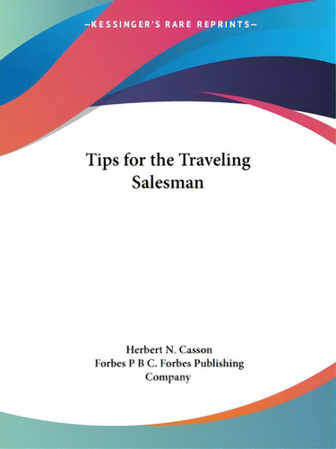 Tips For The Traveling Salesman, De Casson, Herbert N.. Editorial Kessinger Pub Llc, Tapa Blanda En Inglés