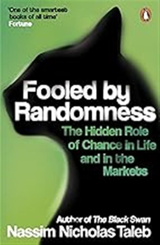 Fooled By Randomness: The Hidden Role Of Chance In Life And 