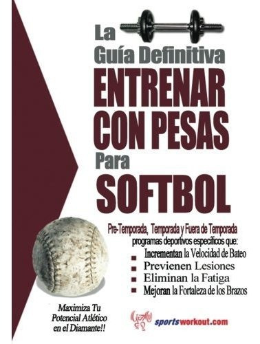 La Guia Definitiva - Entrenar Con Pesas Para Softbol