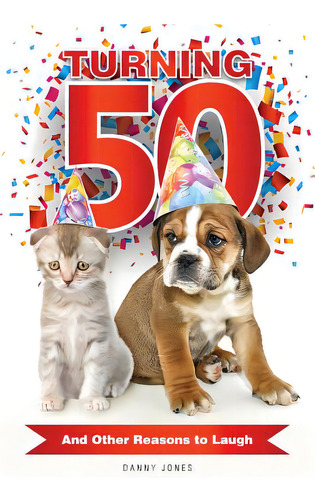 Turning 50 ... And Other Reasons To Laugh, De Jones, Danny., Vol. 1. Editorial Xulon Pr, Tapa Blanda En Inglés
