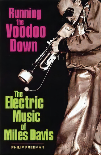 Running The Voodoo Down : The Electric Music Of Miles Davis, De Philip Freeman. Editorial Hal Leonard Corporation, Tapa Blanda En Inglés