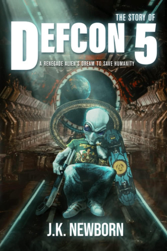 Libro: The Story Of Defcon 5: A Renegade Alien S Dream To Sa