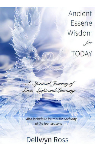 Ancient Essene Wisdom For Today: A Spiritual Journey Of Love, Light And Learning, De Ross, Dellwyn. Editorial Createspace, Tapa Blanda En Inglés