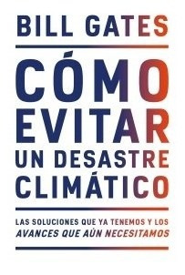 Libro Como Evitar Un Desastre Climatico De Bill Gates