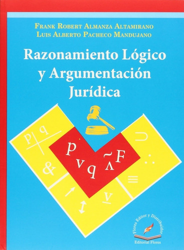 Razonamiento Logico Y Argumentacion Juridica, De Almanza Altamirano, Frank. Editorial Flores Editor, Tapa Blanda En Español, 2015