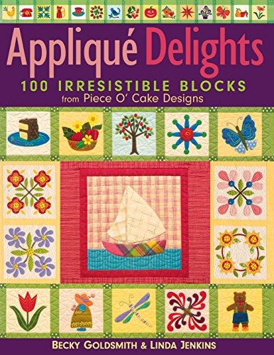 Applique Delights 100 Irresistible Blocks From Piece O Cake 