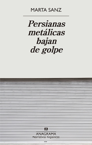 Libro Persianas Metálicas Bajan De Golpe - Sanz Marta - Anagrama