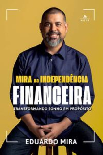 Mira Na Independência Financeira - Transformando Sonho Em Propósito