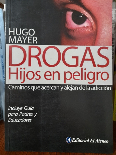 Drogas. Hijos En Peligro - Hugo Mayer