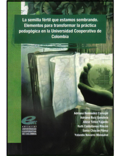 La Semilla Fértil Que Estamos Sembrando. Elementos Para Tr, De Varios. Serie 9588325439, Vol. 1. Editorial U. Cooperativa De Colombia, Tapa Blanda, Edición 2009 En Español, 2009