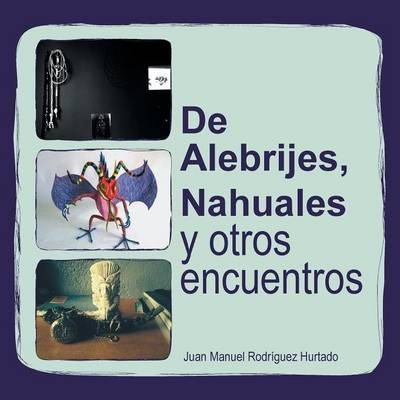 Libro De Alebrijes, Nahuales Y Otros Encuentros - Juan Ma...